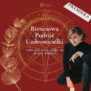 Biznesowa Podróż Uzdrowicielki – mini warsztat audio do pracy własnej